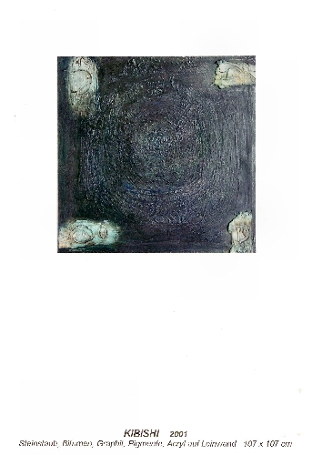Kibishi

107x107 Vü

Steinstaub aus Mallorca,Pigmente,Acryl auf Leinwand